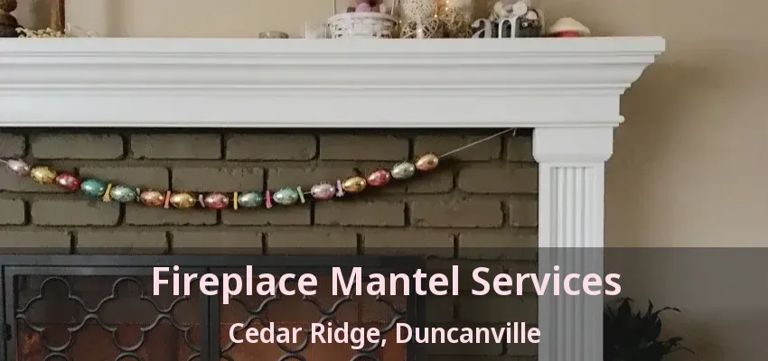 Fireplace Mantel Services Cedar Ridge, Duncanville - TX