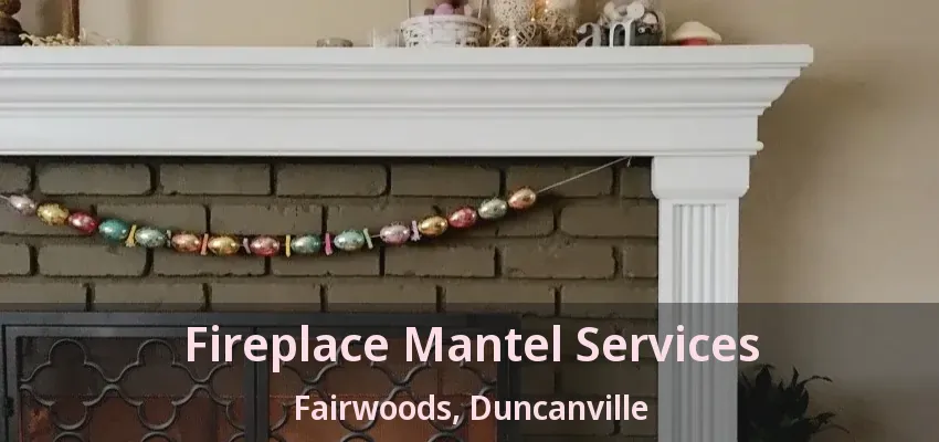 Fireplace Mantel Services Fairwoods, Duncanville - TX
