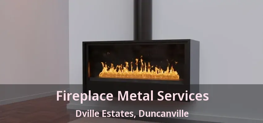 Fireplace Metal Services Dville Estates, Duncanville - TX