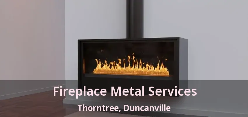 Fireplace Metal Services Thorntree, Duncanville - TX