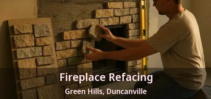 Fireplace Refacing Green Hills, Duncanville - TX