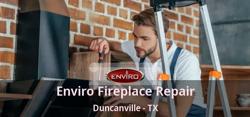 Enviro Fireplace Repair Duncanville - TX