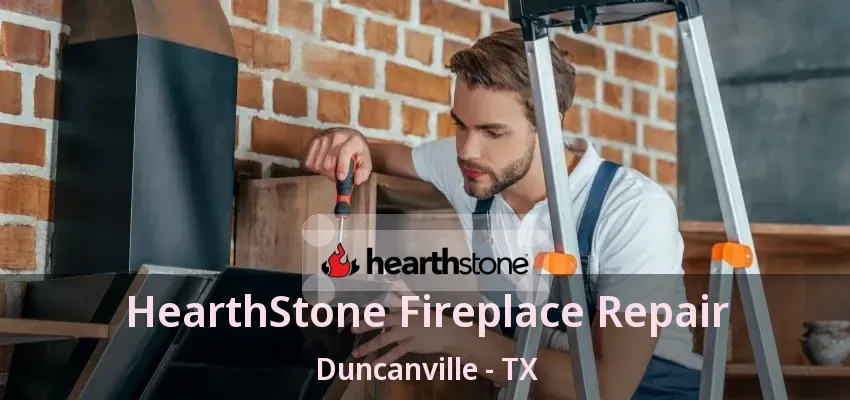 HearthStone Fireplace Repair Duncanville - TX