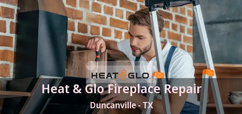 Heat & Glo Fireplace Repair Duncanville - TX