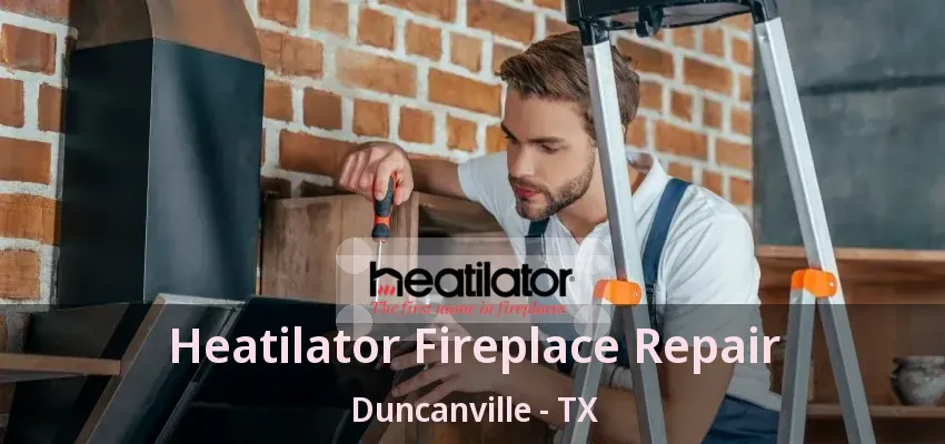 Heatilator Fireplace Repair Duncanville - TX