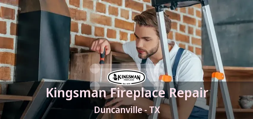 Kingsman Fireplace Repair Duncanville - TX