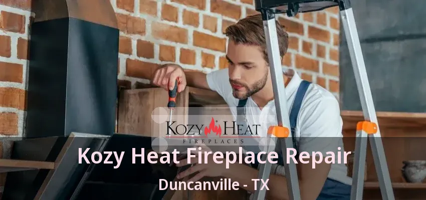 Kozy Heat Fireplace Repair Duncanville - TX