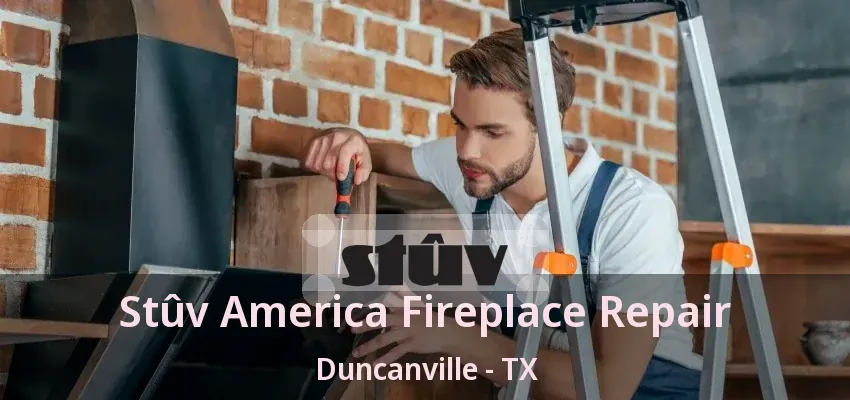 Stûv America Fireplace Repair Duncanville - TX