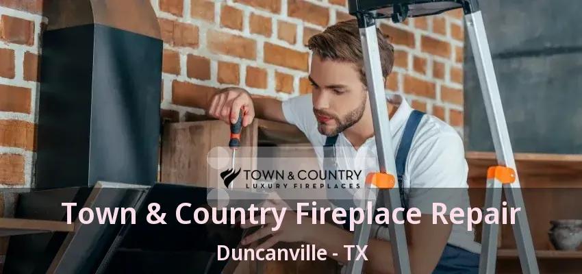 Town & Country Fireplace Repair Duncanville - TX