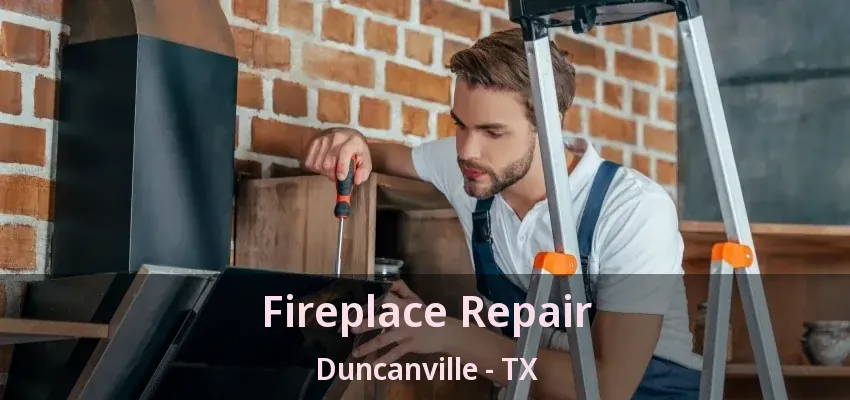 Fireplace Repair Duncanville - TX