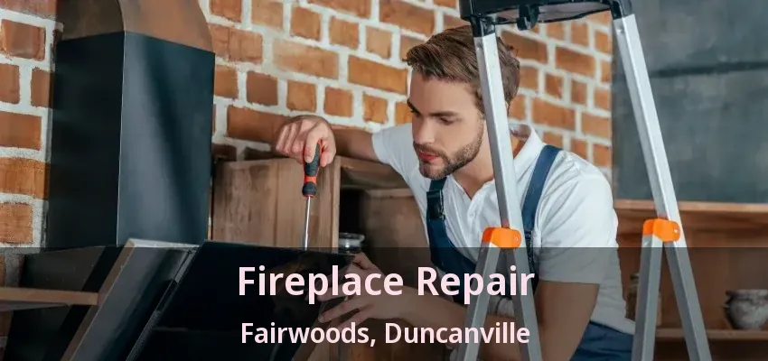 Fireplace Repair Fairwoods, Duncanville - TX