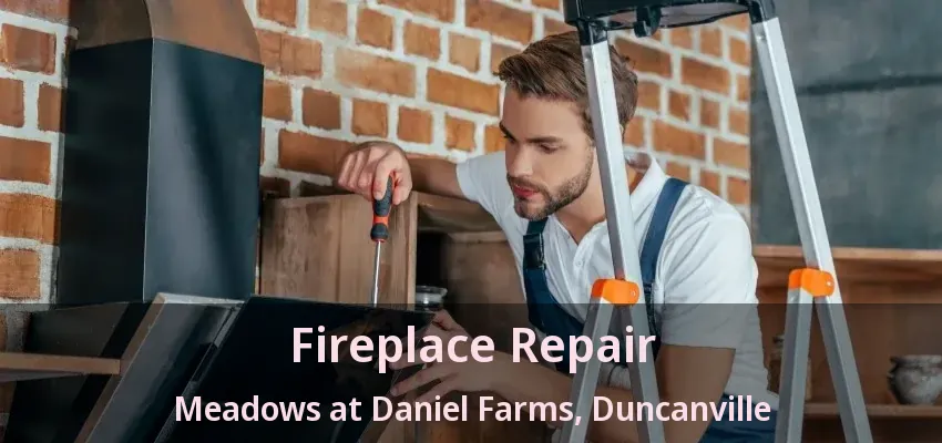 Fireplace Repair Meadows at Daniel Farms, Duncanville - TX