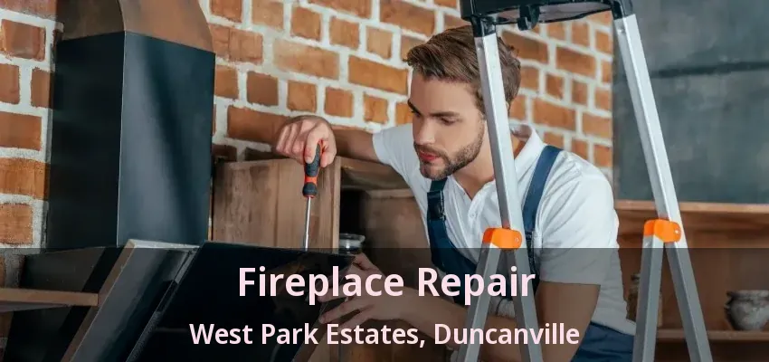 Fireplace Repair West Park Estates, Duncanville - TX