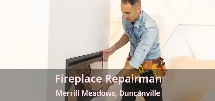 Fireplace Repairman Merrill Meadows, Duncanville - TX