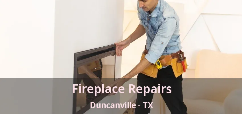 Fireplace Repairs Duncanville - TX