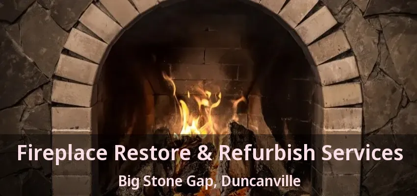 Fireplace Restore & Refurbish Services Big Stone Gap, Duncanville - TX