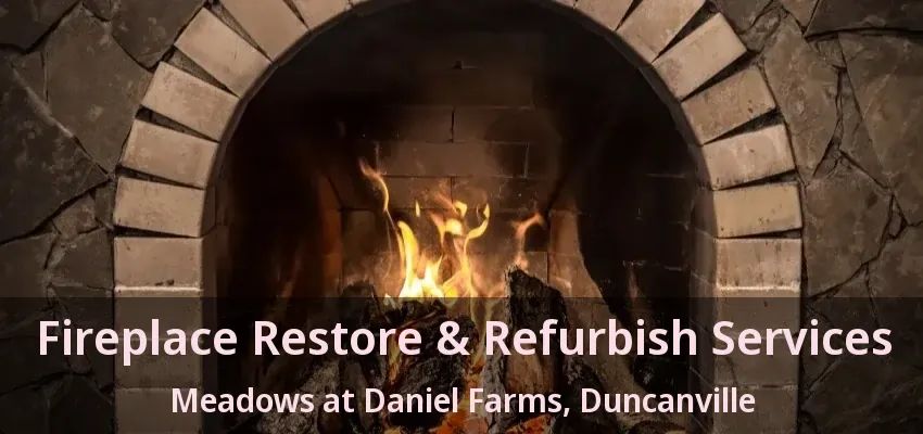 Fireplace Restore & Refurbish Services Meadows at Daniel Farms, Duncanville - TX