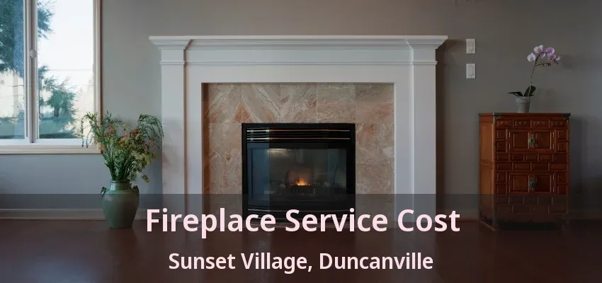 Fireplace Service Cost Sunset Village, Duncanville - TX