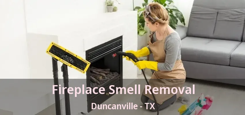 Fireplace Smell Removal Duncanville - TX