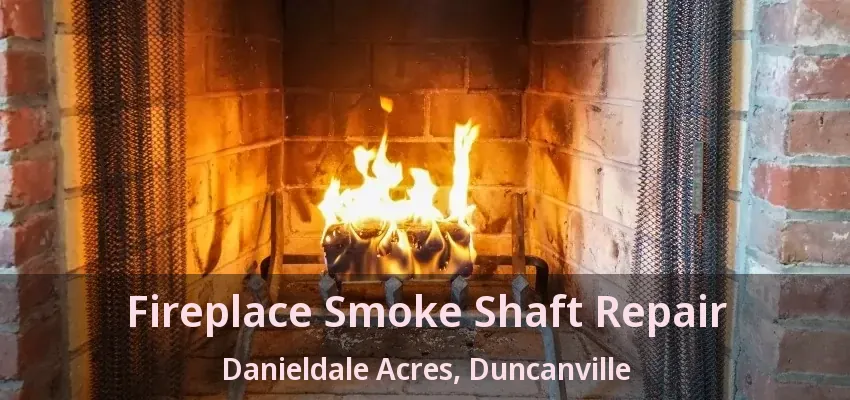 Fireplace Smoke Shaft Repair Danieldale Acres, Duncanville - TX