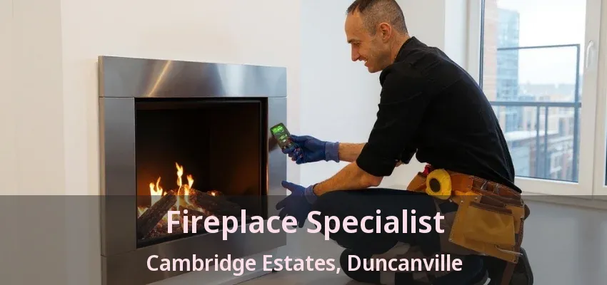 Fireplace Specialist Cambridge Estates, Duncanville - TX