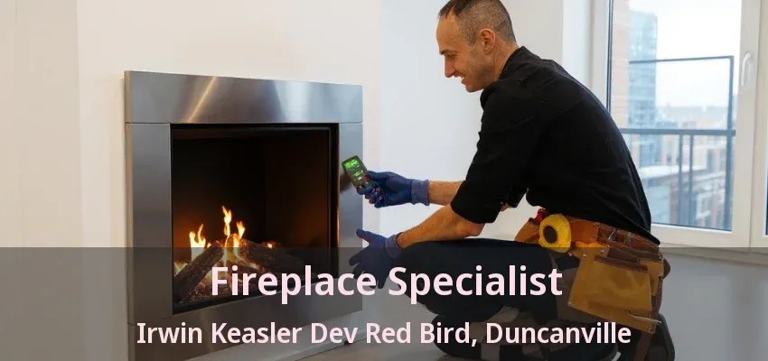 Fireplace Specialist Irwin Keasler Dev Red Bird, Duncanville - TX