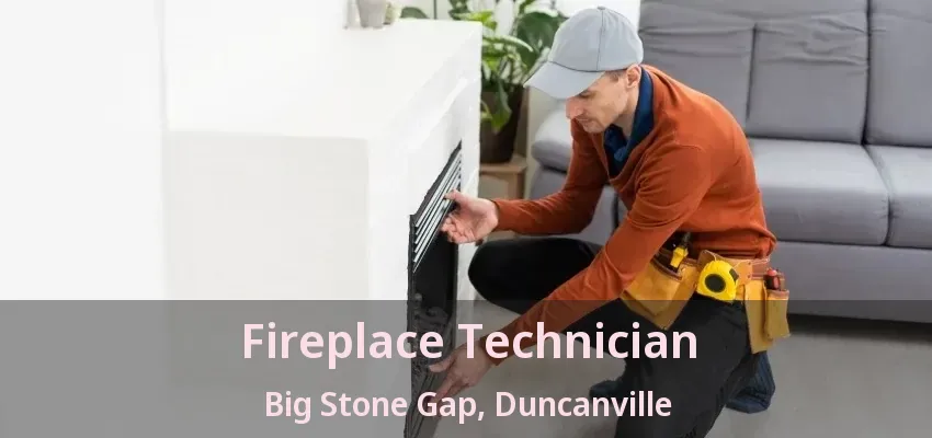 Fireplace Technician Big Stone Gap, Duncanville - TX
