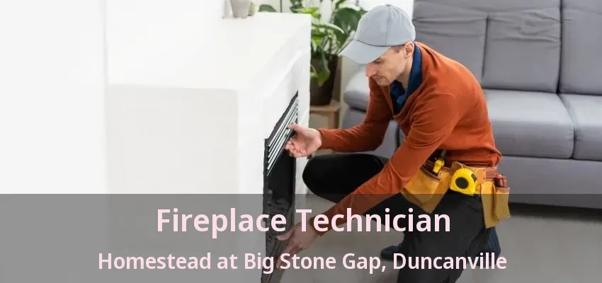Fireplace Technician Homestead at Big Stone Gap, Duncanville - TX