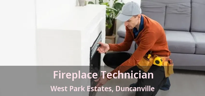 Fireplace Technician West Park Estates, Duncanville - TX