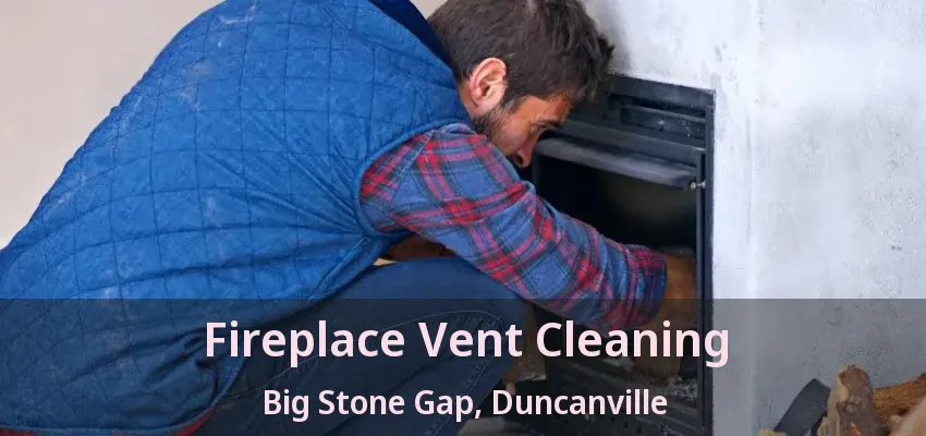 Fireplace Vent Cleaning Big Stone Gap, Duncanville - TX