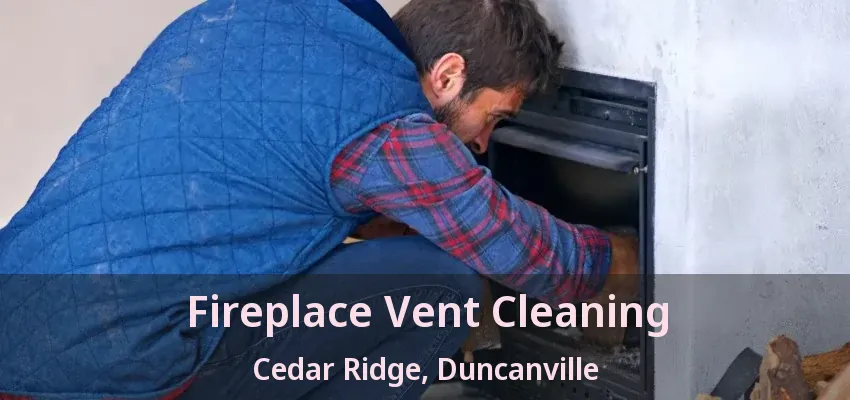 Fireplace Vent Cleaning Cedar Ridge, Duncanville - TX