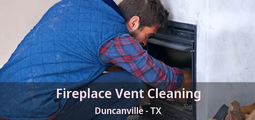 Fireplace Vent Cleaning Duncanville - TX