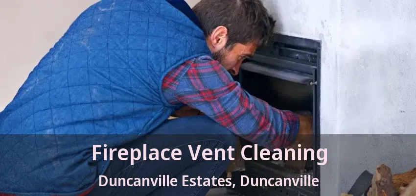 Fireplace Vent Cleaning Duncanville Estates, Duncanville - TX