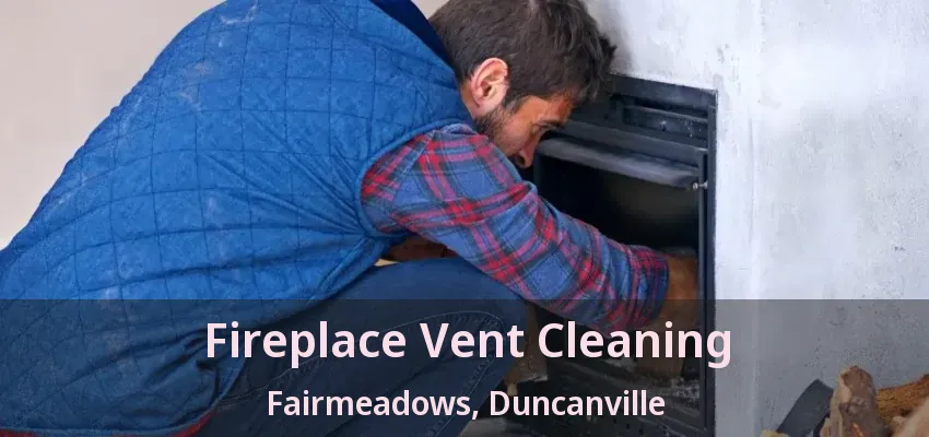 Fireplace Vent Cleaning Fairmeadows, Duncanville - TX