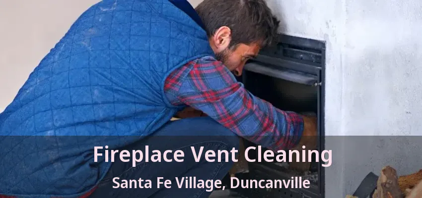 Fireplace Vent Cleaning Santa Fe Village, Duncanville - TX