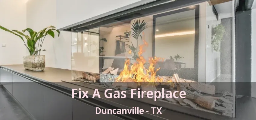 Fix A Gas Fireplace Duncanville - TX