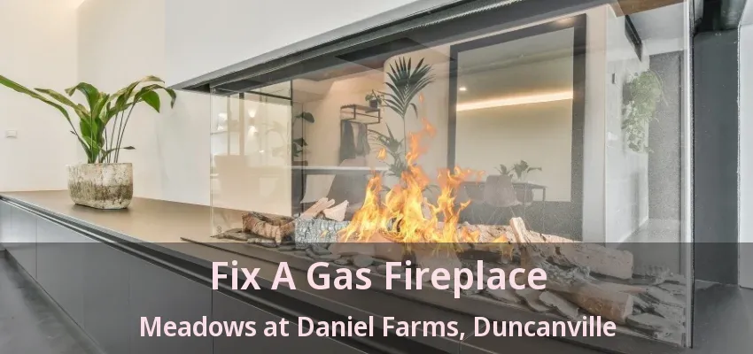 Fix A Gas Fireplace Meadows at Daniel Farms, Duncanville - TX
