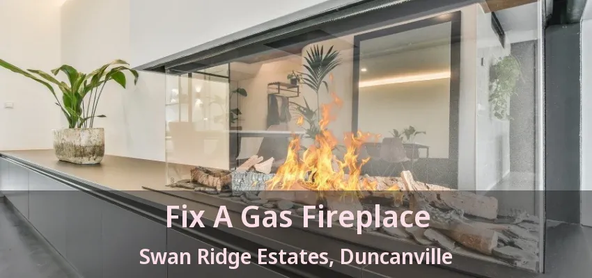 Fix A Gas Fireplace Swan Ridge Estates, Duncanville - TX