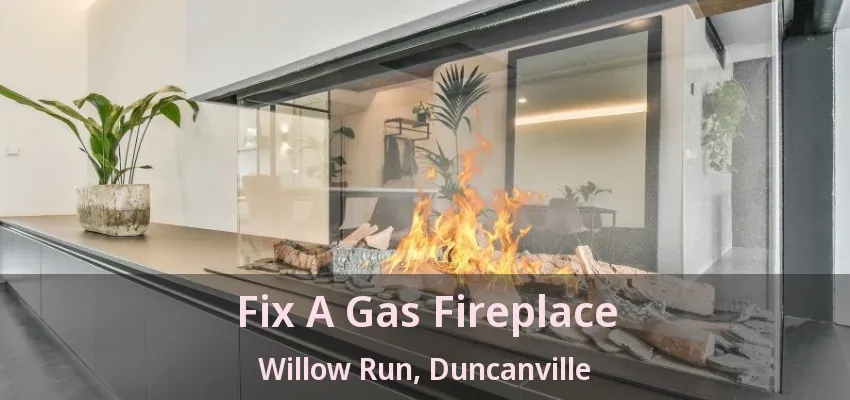 Fix A Gas Fireplace Willow Run, Duncanville - TX