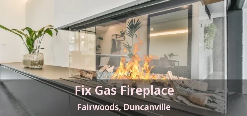 Fix Gas Fireplace Fairwoods, Duncanville - TX
