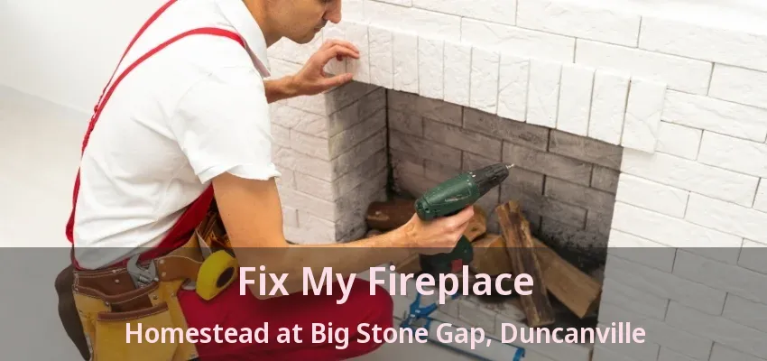 Fix My Fireplace Homestead at Big Stone Gap, Duncanville - TX