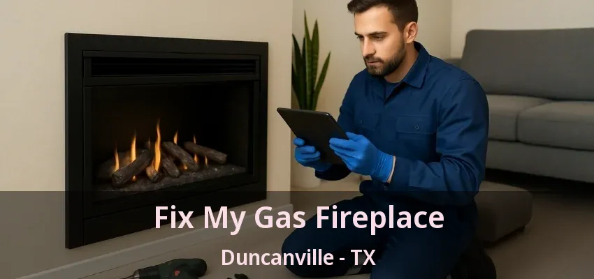 Fix My Gas Fireplace Duncanville - TX