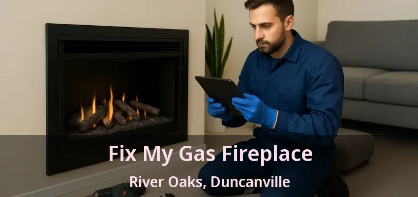 Fix My Gas Fireplace River Oaks, Duncanville - TX
