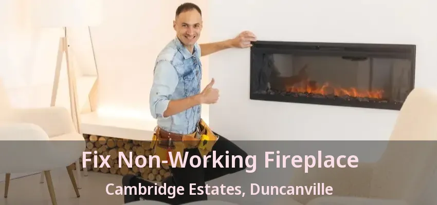 Fix Non-Working Fireplace Cambridge Estates, Duncanville - TX
