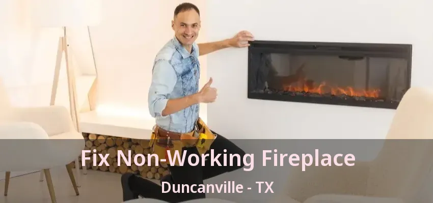 Fix Non-Working Fireplace Duncanville - TX
