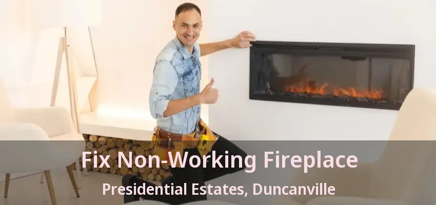 Fix Non-Working Fireplace Presidential Estates, Duncanville - TX