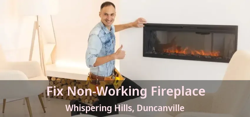 Fix Non-Working Fireplace Whispering Hills, Duncanville - TX