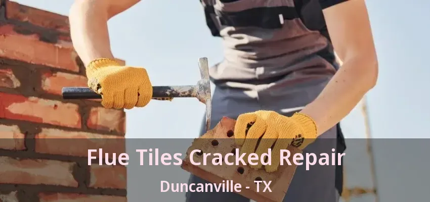 Flue Tiles Cracked Repair Duncanville - TX