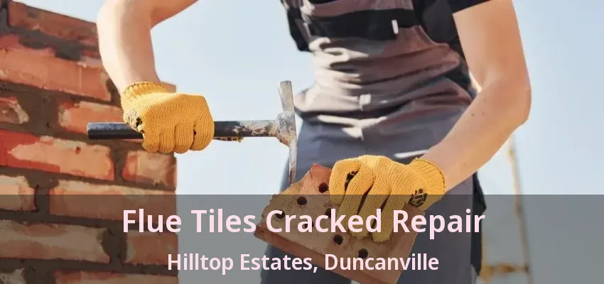 Flue Tiles Cracked Repair Hilltop Estates, Duncanville - TX