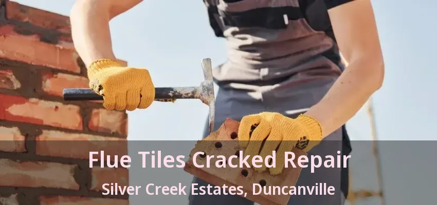 Flue Tiles Cracked Repair Silver Creek Estates, Duncanville - TX